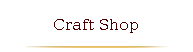 Craft Shop